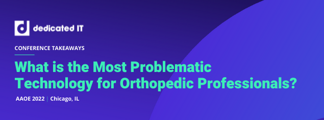 IT pain points for orthopedic professionals